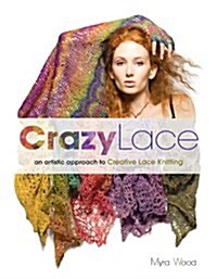 Crazy Lace:an artistic approach to Creative Lace Knitting (Paperback, First)