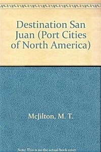 Destination San Juan (Port Cities of North America) (Library Binding)