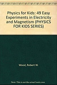 Physics for Kids: 49 Easy Experiments With Electricity and Magnetism (PHYSICS FOR KIDS SERIES) (Hardcover, 1st)