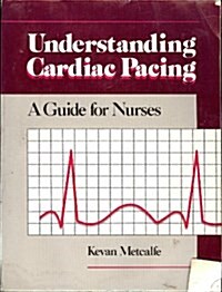 Understanding Cardiac Pacing: A Guide for Nurses (Paperback, illustrated edition)