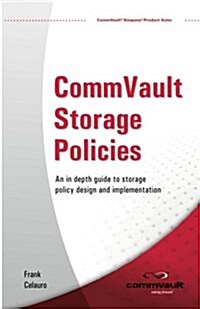 CommVault Storage Policies: An in depth guide to storage policy design and implementation (Paperback)