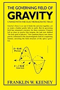 The Governing Field of Gravity: Unified With The Electromagnetic Field (Paperback)