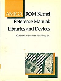 AMIGA ROM Kernel Reference Manual: Libraries Devices (Paperback, 1st)