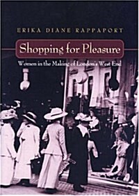 Shopping for Pleasure: Women in the Making of Londons West End. (Hardcover)