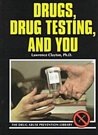 Drugs, Drug Testing, and You (Drug Abuse Prevention Library) (Library Binding, 1)