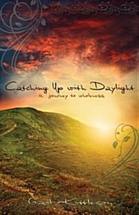 Catching Up with Daylight: A Journey to Wholeness (Paperback)