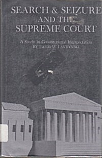 Search and Seizure and the Supreme Court: A Study in Constitutional Interpretation (The Johns Hopkins University Studies in Historical and Political S (Hardcover)