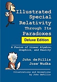 Illustrated Special Relativity Through Its Paradoxes: Deluxe Edition: A Fusion of Linear Algebra, Graphics, and Reality (Paperback)