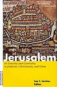 Jerusalem: Its Sanctity and Centrality to Judaism, Christianity, and Islam (Hardcover, 0)