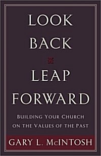 Look Back, Leap Forward: Building Your Church on the Values of the Past (Paperback)