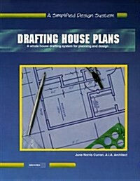 Drafting House Plans: A Whole House System for Planning and Design (A Simplified Design System) (Paperback, 1st)