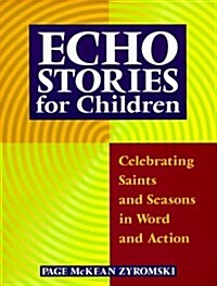 Echo Stories for Children: Celebrating Saints and Seasons in Word and Action (Paperback)