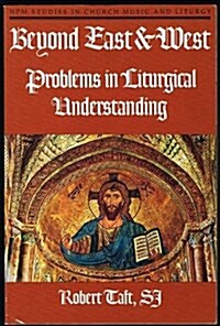 Beyond East and West: Problems in Liturgical Understanding (NPM studies in liturgy & music) (Paperback)