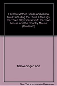 Favorite Mother Goose and Animal Tales: Including the Three Little Pigs, the Three Billy Goats Gruff, the Town Mouse and the Country Mouse (Golden E) (Hardcover)