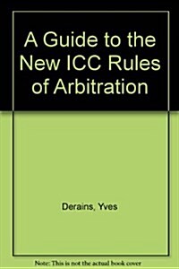 A Guide to the New ICC Rules of Arbitration (Hardcover, 1)