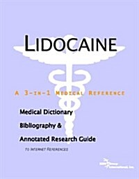 Lidocaine - A Medical Dictionary, Bibliography, and Annotated Research Guide to Internet References (Paperback)
