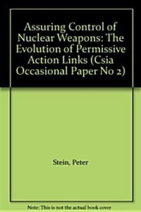 Assuring Control of Nuclear Weapons: The Evolution of Permissive Action Links (Csia Occasional Paper No 2) (Paperback)