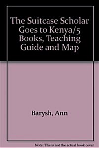 The Suitcase Scholar Goes to Kenya/5 Books, Teaching Guide and Map (Library Binding, 0)