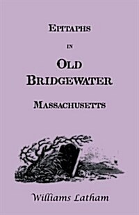 Epitaphs in Old Bridgewater, Massachusetts (Paperback, REPRINT Edition)