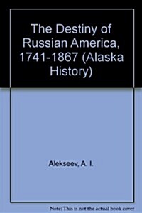 The Destiny of Russian America 1741-1867 (Alaska History) (Hardcover)