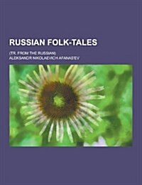 Russian Folk-Tales; (Tr. from the Russian) (Paperback)
