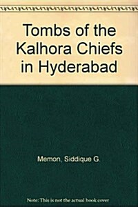 The Tombs of the Kalhora Chiefs at Hyderabad (Hardcover, 1st)