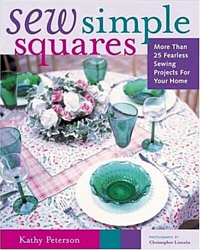 Sew Simple Squares: More than 25 Fearless Sewing Projects for your Home (Crafts Highlights) (Paperback, 1st)