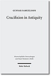Crucifixion in Antiquity: An Inquiry into the Background and Significance of the New Testament Terminology of Crucifixion (Wissenschaftliche Untersuch (Paperback)