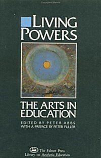 Living Powers: The Arts in Education (Falmer Press library on aesthetic education) (Paperback, First Edition)