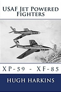 USAF Jet Powered Fighters: XP-59 - Xf-85 (Paperback, Revised)