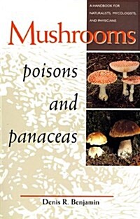 Mushrooms Poisons and Panaceas: A Handbook for Naturalists, Mycologists, and Physicians (Paperback)