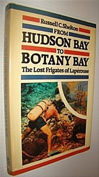 From Hudson Bay to Botany Bay: The Lost Frigates of Laperouse (Hardcover, First Canadian)