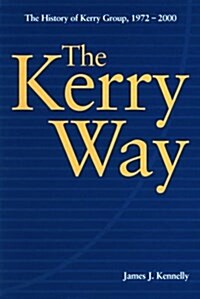 The Kerry Way: The History of Kerry Group 1972-2000 (Paperback)