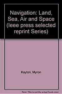 Navigation: Land, Sea, Air, and Space (Ieee Press Selected Reprint Series) (Hardcover, Reprint)