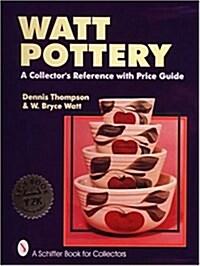 Watt Pottery: A Collectors Reference With Price Guide (Hardcover)
