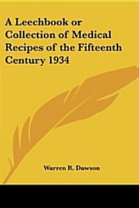 A Leechbook or Collection of Medical Recipes of the Fifteenth Century 1934 (Paperback)