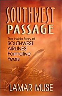 Southwest Passage: The Inside Story of Southwest Airlines Formative Years (Paperback, 1st)