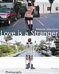 Melanie Manchot Love is a Stranger: Photographs (Photography) (Hardcover, 1St Edition)