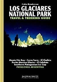 Los Glaciares National Park Travel & Trekking Guide: Fitz Roy, Cerro Torre, Patagonian Ice Cap, Patagonia, Calafate, Chalten (Paperback, english-spanish)