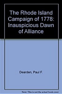 The Rhode Island Campaign of 1778: Inauspicious Dawn of Alliance (Paperback, First Edition)