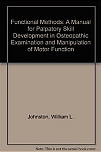 Functional Methods: A Manual for Palpatory Skill Development in Osteropathic Examination & Manipulation of Motor Function (Hardcover)