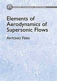 Elements of Aerodynamics of Supersonic Flows (Dover Phoenix Editions) (Hardcover)