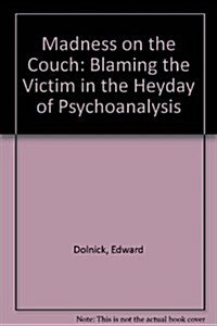 Madness on the Couch: Blaming the Victim in the Heyday of Psychoanalysis (Hardcover)