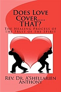 Does Love Cover.... THAT?: The Healing Process of the Fruit of the Spirit (Paperback)