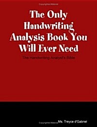 The Only Handwriting Analysis Book You Will Ever Need (Perfect Paperback, 1st)