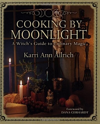 Cooking by Moonlight: A Witchs Guide to Culinary Magic (Paperback)