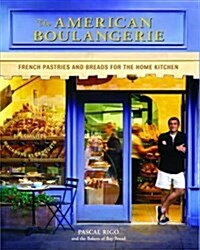 The American Boulangerie: Authentic French Pastries and Breads for the Home Kitchen (Hardcover)