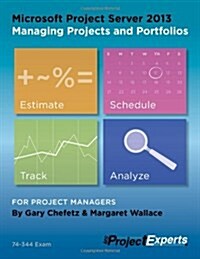 Microsoft Project Server 2013 Managing Projects and Portfolios (Paperback)