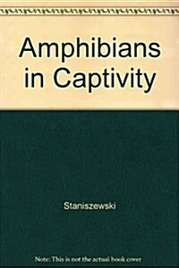 Amphibians in Captivity (Hardcover, 0)