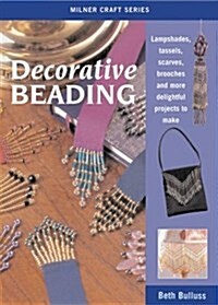 Decorative Beading: Lampshades, Tassels, Scarves, Brooches and More Delightful Projects to Make (Milner Craft Series) (Paperback)